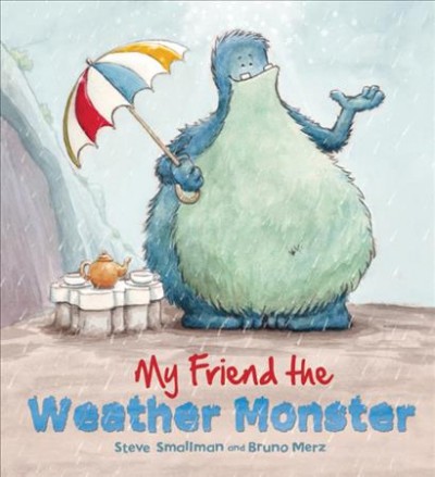 My friend the Weather Monster / Steve Smallman and [illustrated by] Bruno Merz.