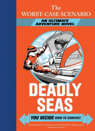 Deadly seas : you decide how to survive! / by David Borgenicht and Alexander Lurie, with Mike Perham ; illustrated by Yancey Labat.