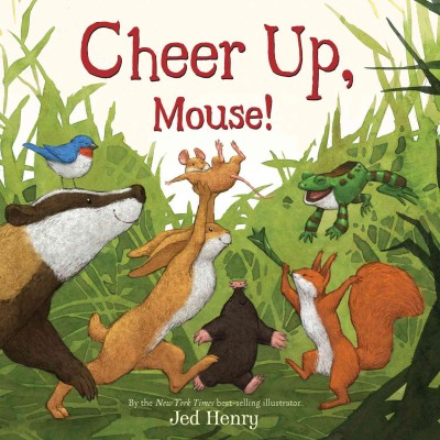 Cheer up, Mouse! / Jed Henry.