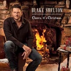Cheers, it's Christmas [sound recording] / Blake Shelton.