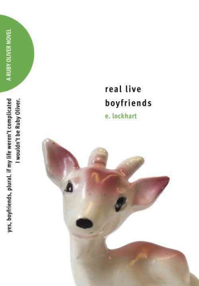Real live boyfriends [electronic resource] : yes, boyfriends, plural, if my life weren't complicated-- I wouldn't be Ruby Oliver / E. Lockhart.