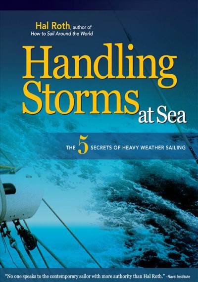 Handling storms at sea [electronic resource] : the five secrets of heavy weather sailing / Hal Roth.