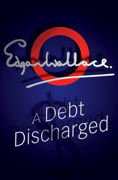 Debt discharged [electronic resource] / Edgar Wallace.