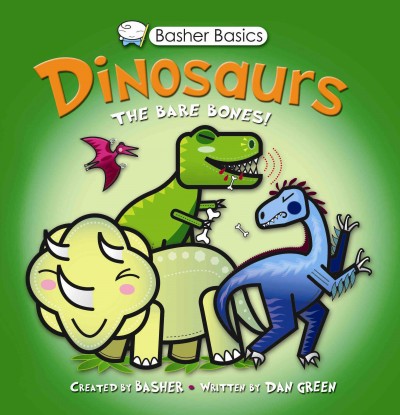 Dinosaurs : [the bare bones!]  / [created by Basher ; written by Dan Green.].
