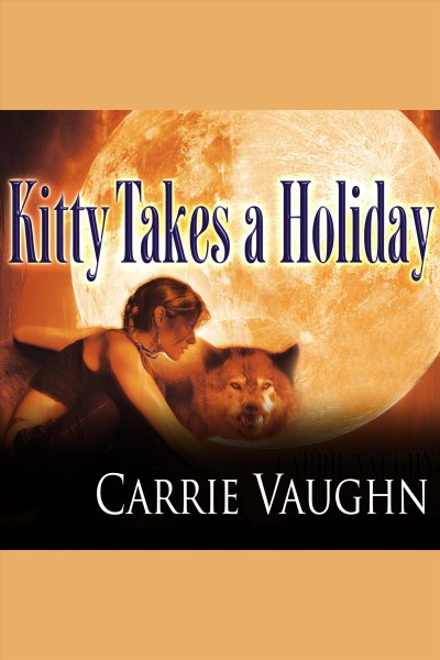 Kitty takes a holiday [electronic resource] / Carrie Vaughn.