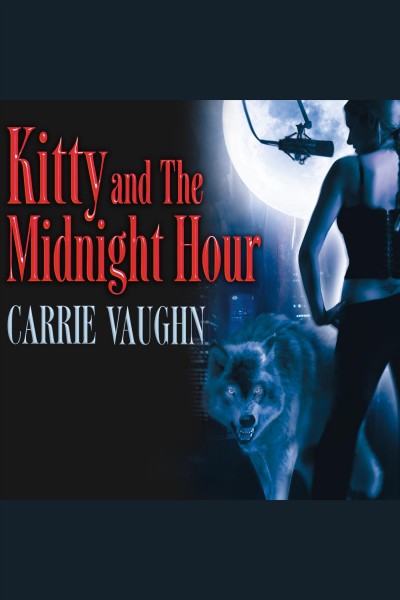 Kitty and the midnight hour [electronic resource] / Carrie Vaughn.