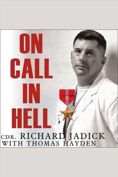 On call in hell [electronic resource] : a doctor's Iraq War story / Richard Jadick with Thomas Hayden.