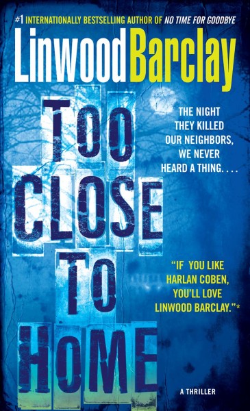 Too close to home [electronic resource] / Linwood Barclay.