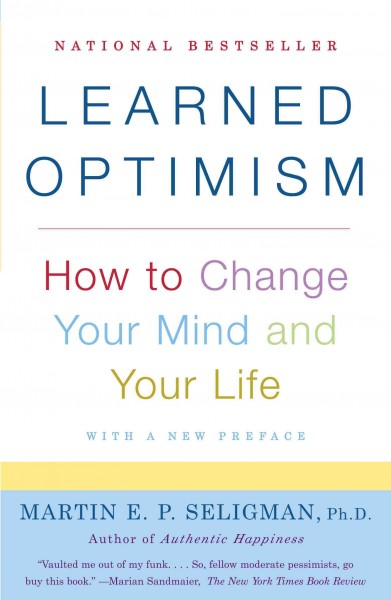 Learned optimism [electronic resource] : how to change your mind and your life / Martin E.P. Seligman.