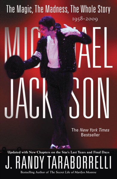 Michael Jackson [electronic resource] : the magic, the madness, the whole story, 1958-2009 / J. Randy Taraborrelli.
