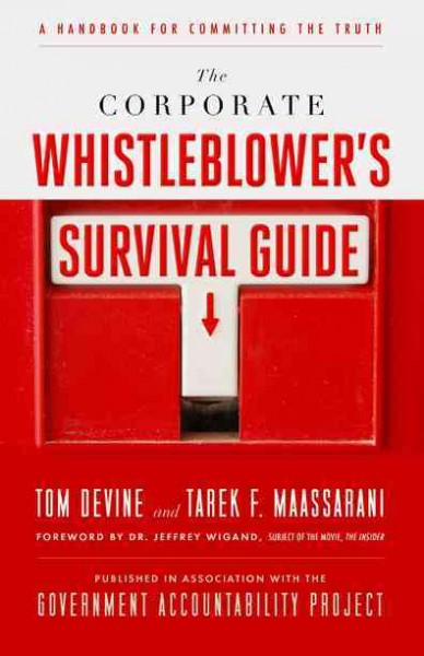 The corporate whistleblower's survival guide [electronic resource] : a handbook for committing the truth / Tom Devine and Tarek F. Maassarani.