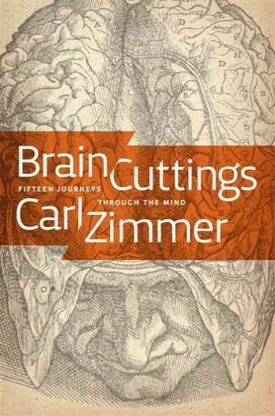 Brain cuttings [electronic resource] : fifteen journeys through the mind / Carl Zimmer.