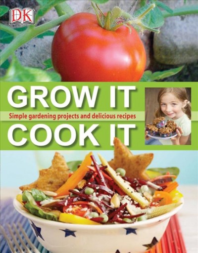 Grow it, cook it [electronic resource] / [senior editor, Deborah Lock ; US editor, Margaret Parrish ; food consultant, Jill Bloomfield].