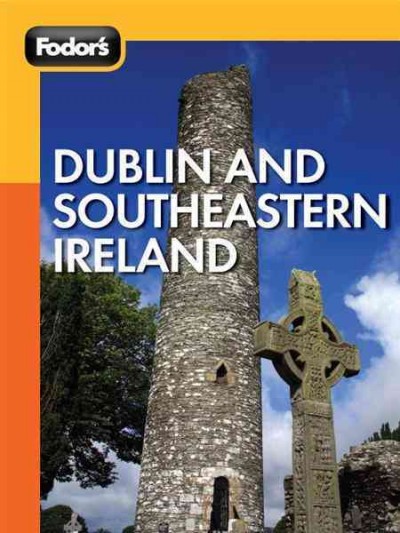 Fodor's Dublin and Southeastern Ireland [electronic resource] / [editors: Robert I.C. Fisher, Salwa Jabado].