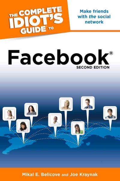 The complete idiot's guide to Facebook [electronic resource] / by Mikal E. Belicove and Joe Kraynak.