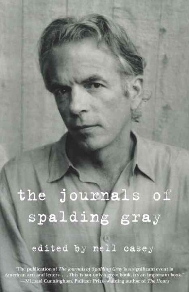 The journals of Spalding Gray [electronic resource] / edited by Nell Casey.