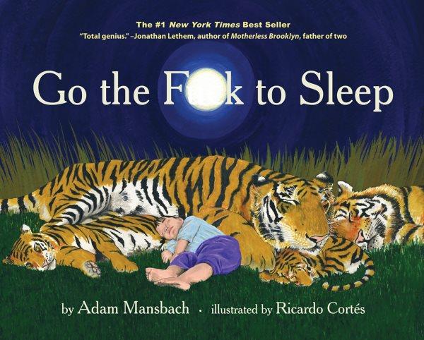 Go the f**k to sleep [electronic resource] / by Adam Mansbach ; illustrated by Ricardo Cortés.