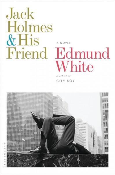Jack Holmes and his friend [electronic resource] : a novel / Edmund White.