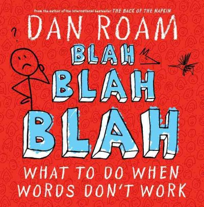 Blah blah blah [electronic resource] : what to do when words don't work / Dan Roam.