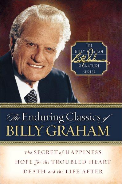 The enduring classics of Billy Graham [electronic resource].