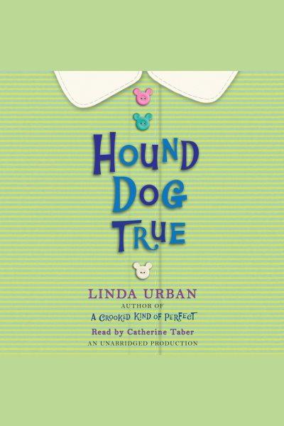 Hound dog true [electronic resource] / Linda Urban.
