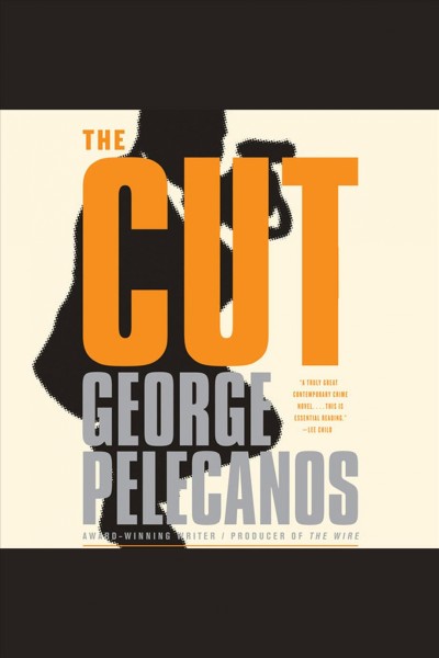 The cut [electronic resource] : a novel / George Pelecanos.