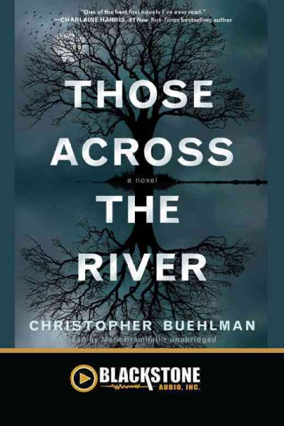 Those across the river [electronic resource] : [a novel] / by Christopher Buehlman.