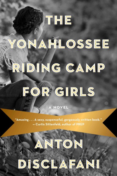 Yonahlossee Riding Camp for Girls :  a novel /  Anton DiSclafani.