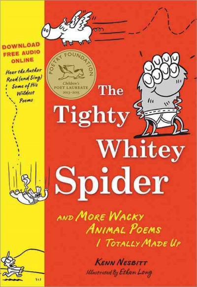 The tighty whitey spider : and more wacky animal poems I totally made up / Kenn Nesbitt ; illustrated by Ethan Long.