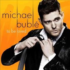 To be loved [sound recording] / Michael Bublé.