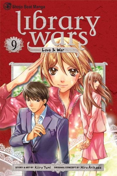 Library wars : love & war. Volume 9 / story & art by Kiiro Yumi ; original concept by Hiro Arikawa ; [English translation, Kinami Watabe ; adaptation & lettering, Sean McCoy].