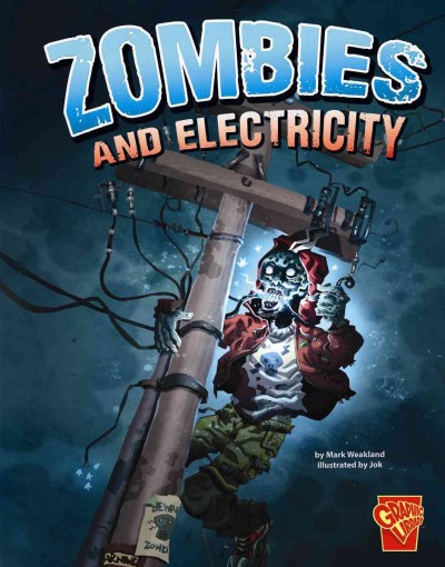 Zombies and electricity / by Mark Weakland ; illustrated by Jok.