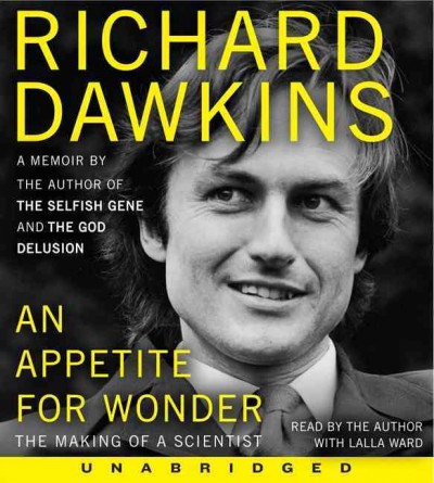 An appetite for wonder  [sound recording] : the making of a scientist : a memoir / Richard Dawkins.