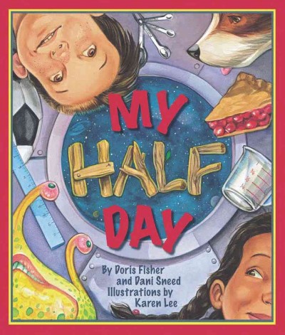 My half day [electronic resource] / by Doris Fisher and Dani Sneed ; illustrations by Karen Lee.