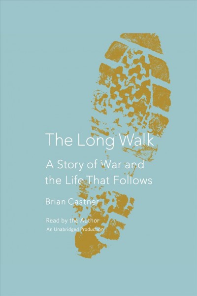 The long walk [electronic resource] : a story of war and the life that follows / Brian Castner.