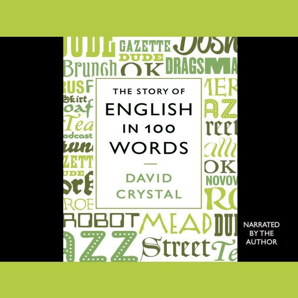 The story of English in 100 words [electronic resource] / David Crystal.