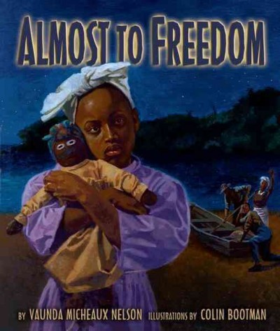 Almost to freedom [electronic resource] / by Vaunda Micheaux Nelson ; illustrations by Colin Bootman.