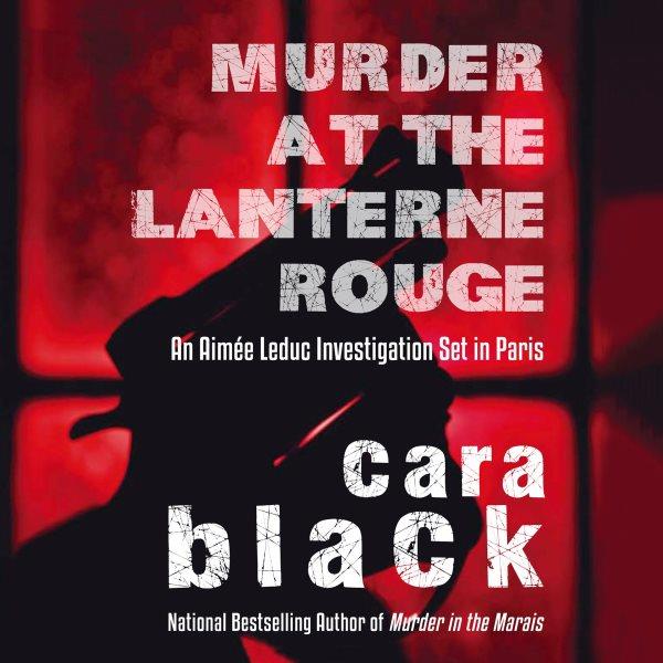 Murder at the Lanterne Rouge [electronic resource] / Cara Black.
