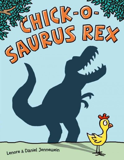 Chick-o-Saurus Rex / Lenore Jennewein ; illustrated by Daniel Jennewein.