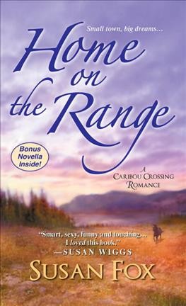 Home on the range : a Caribou Crossing romance / Susan Fox.