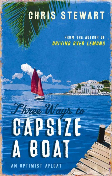 Three ways to capsize a boat [electronic resource] : an optimist afloat / Chris Stewart.