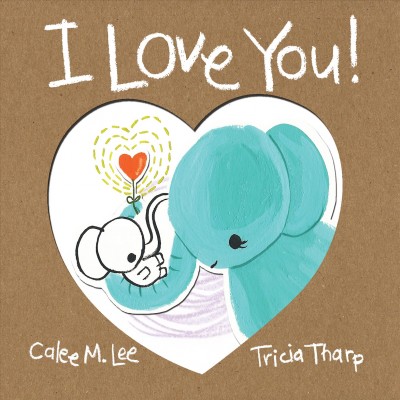 I love you! [electronic resource] / written by Calee M. Lee ; illustrated by Tricia Tharp.