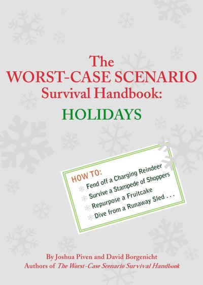 The worst-case scenario survival handbook. Holidays [electronic resource] / by Joshua Piven and David Borgenicht ; illustrations by Brenda Brown.