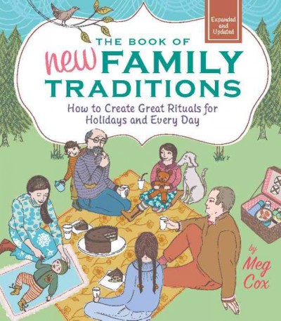 The book of new family traditions [electronic resource] : how to create great rituals for holidays and every day / Meg Cox ; illustrations by Trina Dalziel.