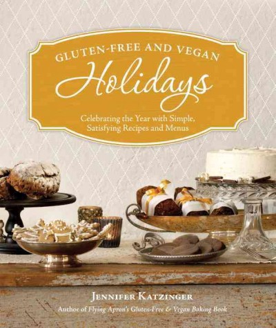 Gluten-free and vegan holidays [electronic resource] : celebrating the year with simple, satisfying recipes and menus / Jennifer Katzinger.