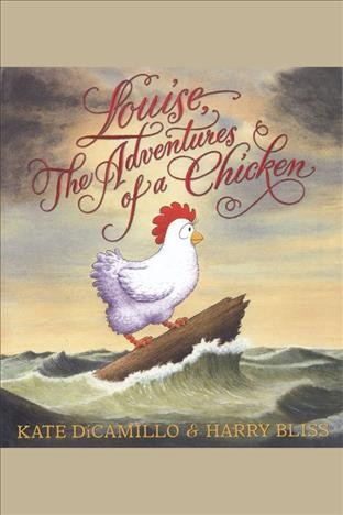 Louise, the adventures of a chicken [electronic resource] / by Kate DiCamillo.