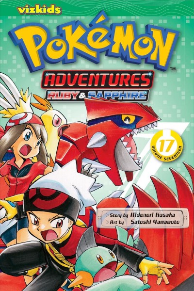 Pokémon adventures : Volume 17, Ruby & Sapphire / story by Hidenori Kusaka ; art by Satoshi Yamamoto ; [English adaptation, Bryant Turnage ; translation, Tetsuichiro Miyaki].