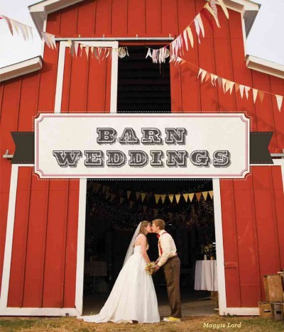 Barn weddings / Maggie Lord.