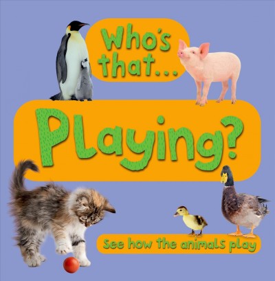 Who's that-- playing? : see how the animals play.