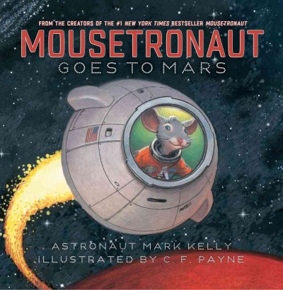 Mousetronaut goes to Mars / Mark Kelly ; illustrated by C.F. Payne.